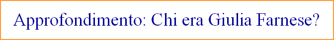 Approfondimento: Chi era Giulia Farnese?